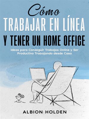 Cómo Trabajar en Línea y Tener un Home Office - ebook